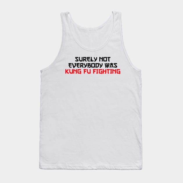 surely not everybody was kung fu fighting Tank Top by Jabinga